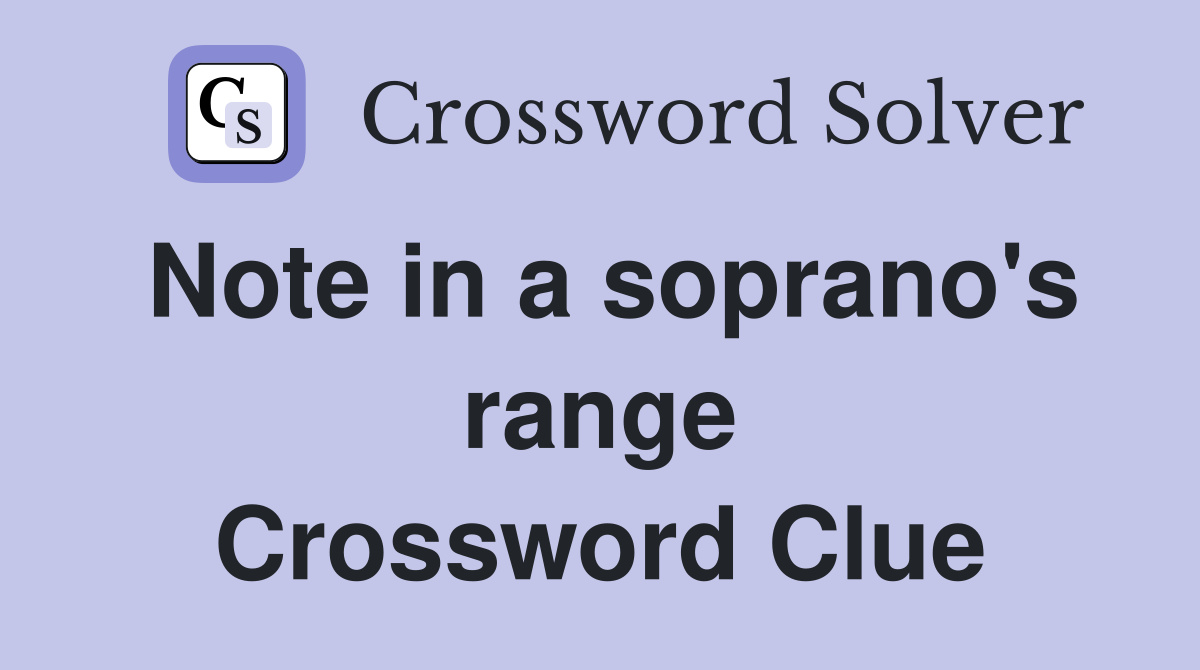 Note in a soprano's range Crossword Clue Answers Crossword Solver
